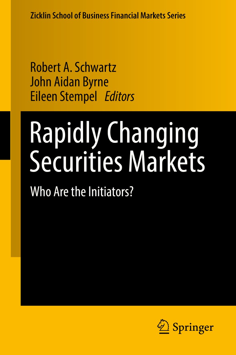 Titlebook: Rapidly Changing Securities Markets; Who Are the Initiato Robert A. Schwartz,John Aidan Byrne,Eileen Stempel Book 2017 Springer Internation Titlebook: Rapidly Changing Securities Markets; Who Are the Initiato Robert A. Schwartz,John Aidan Byrne,Eileen Stempel Book 2017 Springer Internation