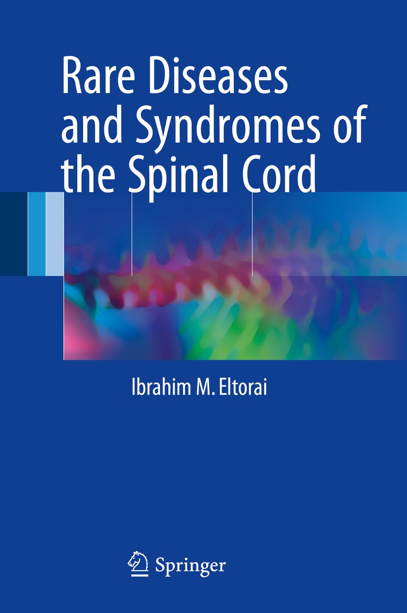 Titlebook: Rare Diseases and Syndromes of the Spinal Cord; Ibrahim M. Eltorai Book 2016 Springer International Publishing Switzerland 2016 rare disea Titlebook: Rare Diseases and Syndromes of the Spinal Cord; Ibrahim M. Eltorai Book 2016 Springer International Publishing Switzerland 2016 rare disea