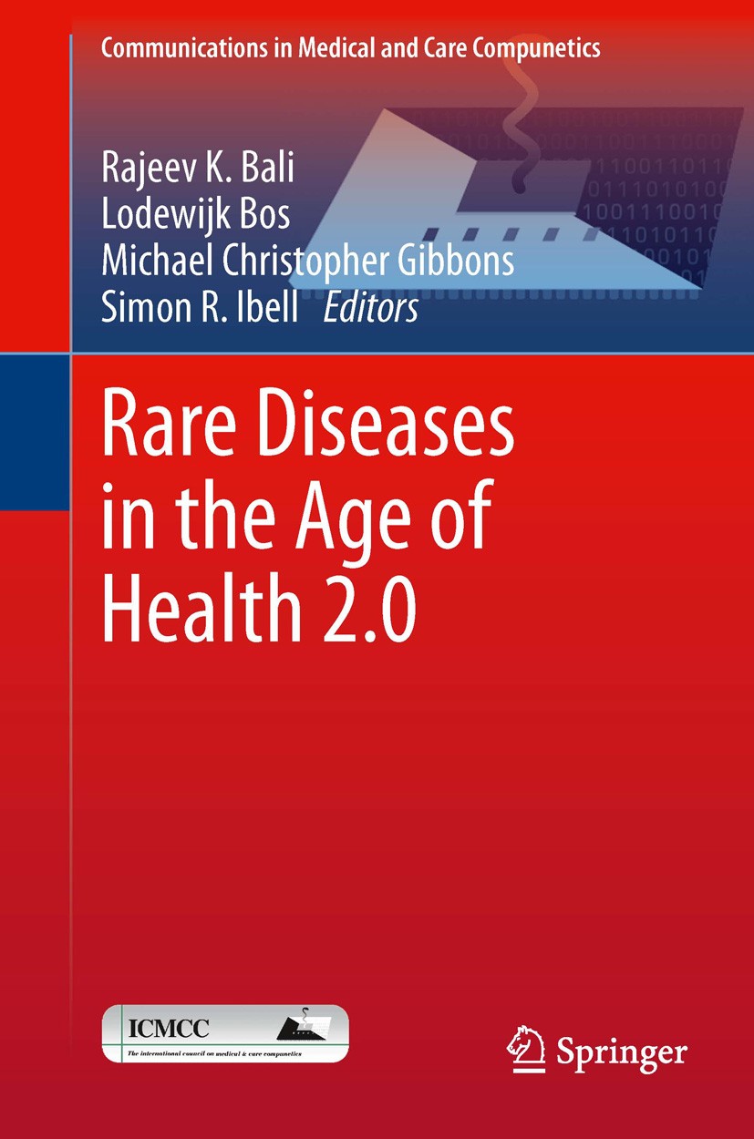 Titlebook: Rare Diseases in the Age of Health 2.0; Rajeev K. Bali,Lodewijk Bos,Simon Ibell Book 2014 Springer-Verlag Berlin Heidelberg 2014 Disease D Titlebook: Rare Diseases in the Age of Health 2.0; Rajeev K. Bali,Lodewijk Bos,Simon Ibell Book 2014 Springer-Verlag Berlin Heidelberg 2014 Disease D
