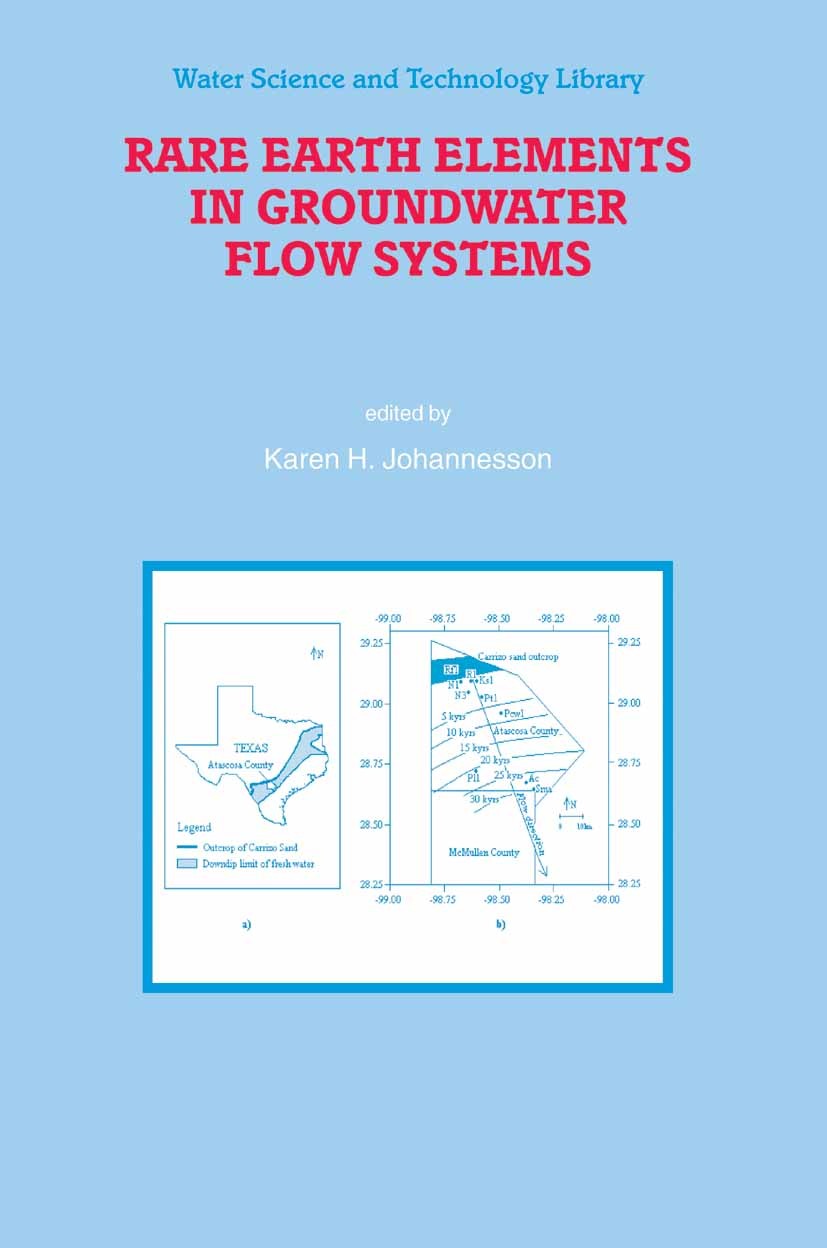 Titlebook: Rare Earth Elements in Groundwater Flow Systems; Karen H. Johannesson Book 2005 Springer Science+Business Media B.V. 2005 Aquatic Geochemi Titlebook: Rare Earth Elements in Groundwater Flow Systems; Karen H. Johannesson Book 2005 Springer Science+Business Media B.V. 2005 Aquatic Geochemi