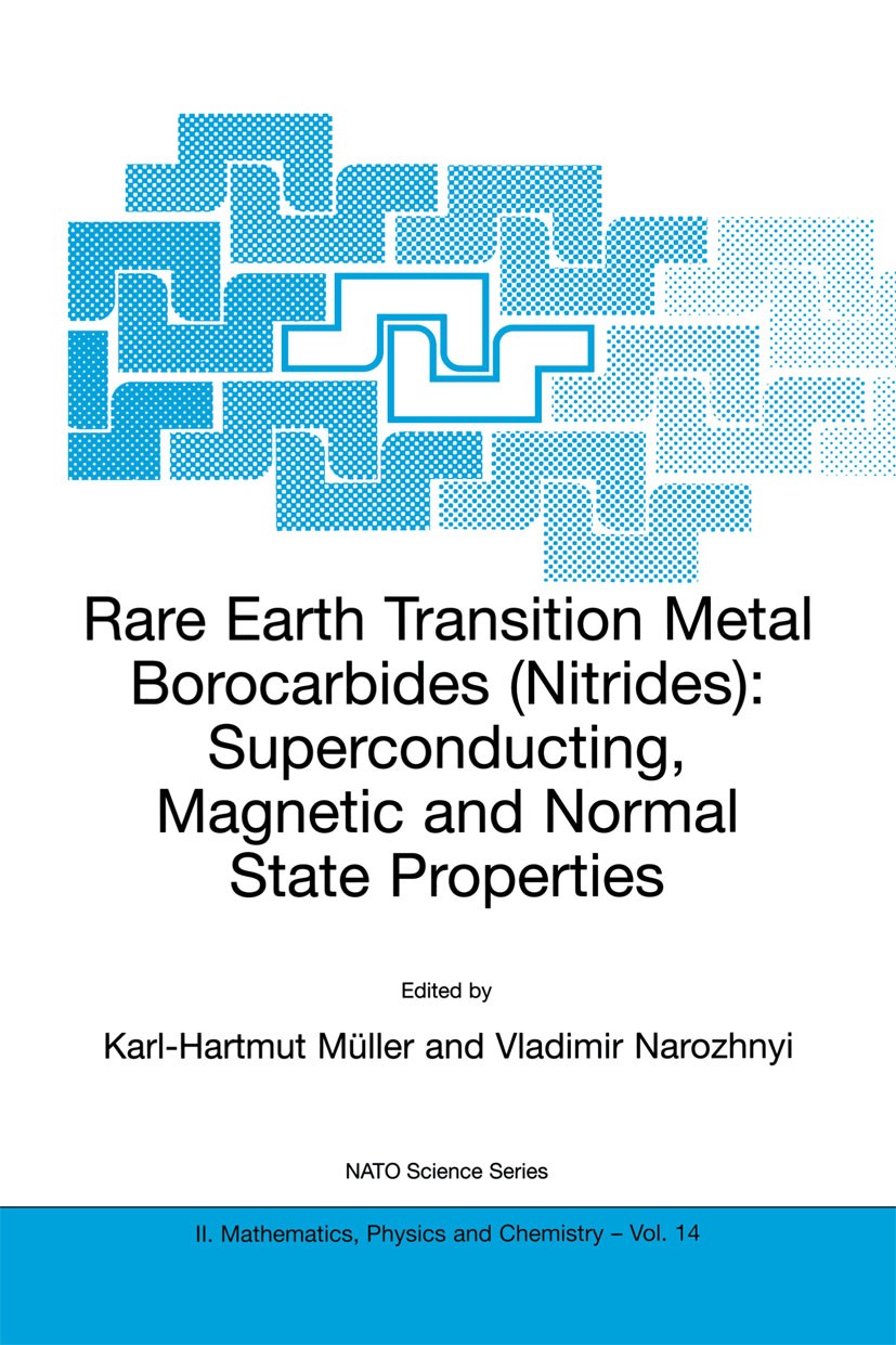 Titlebook: Rare Earth Transition Metal Borocarbides (Nitrides); Superconducting, Mag Karl-Hartmut Müller,Vladimir Narozhnyi Book 2001 Springer Science Titlebook: Rare Earth Transition Metal Borocarbides (Nitrides); Superconducting, Mag Karl-Hartmut Müller,Vladimir Narozhnyi Book 2001 Springer Science