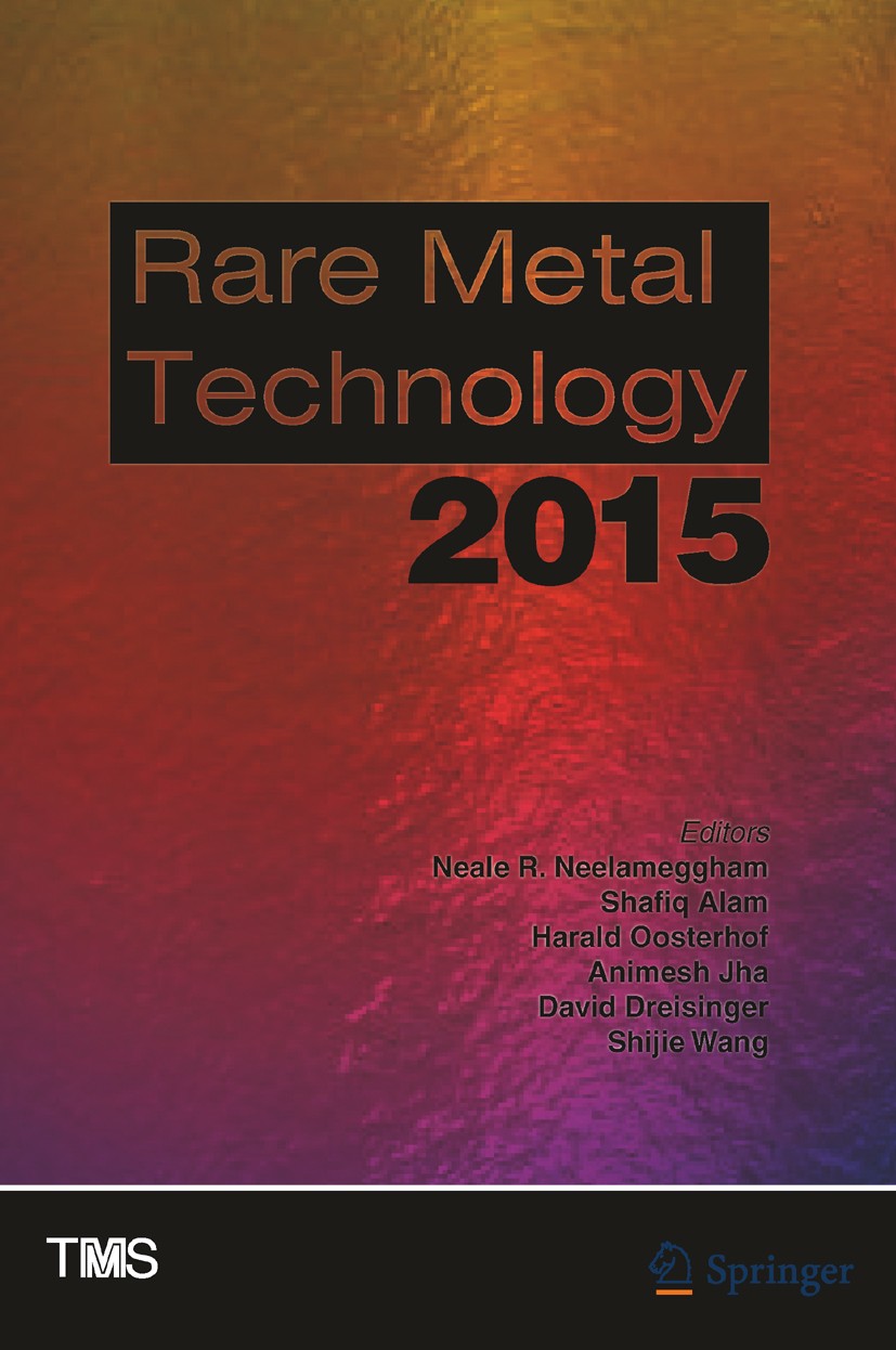 Titlebook: Rare Metal Technology 2015; Neale R. Neelameggham (Professor),Shafiq Alam (ass Book 2016 The Minerals, Metals, and Materials Society 2016 Titlebook: Rare Metal Technology 2015; Neale R. Neelameggham (Professor),Shafiq Alam (ass Book 2016 The Minerals, Metals, and Materials Society 2016
