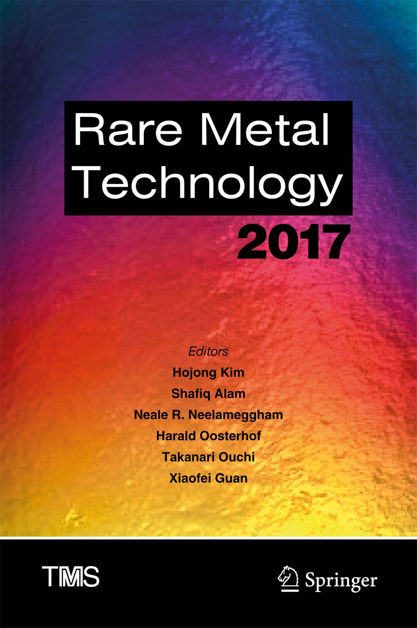 Titlebook: Rare Metal Technology 2017; Hojong Kim,Shafiq Alam,Xiaofei Guan Conference proceedings 2017 The Minerals, Metals & Materials Society 2017 Titlebook: Rare Metal Technology 2017; Hojong Kim,Shafiq Alam,Xiaofei Guan Conference proceedings 2017 The Minerals, Metals & Materials Society 2017