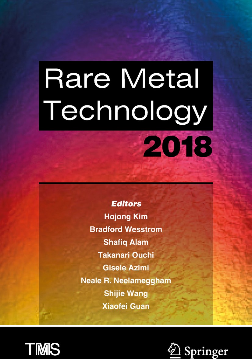 Titlebook: Rare Metal Technology 2018; Hojong Kim,Bradford Wesstrom,Xiaofei Guan Conference proceedings 2018 The Minerals, Metals & Materials Society Titlebook: Rare Metal Technology 2018; Hojong Kim,Bradford Wesstrom,Xiaofei Guan Conference proceedings 2018 The Minerals, Metals & Materials Society