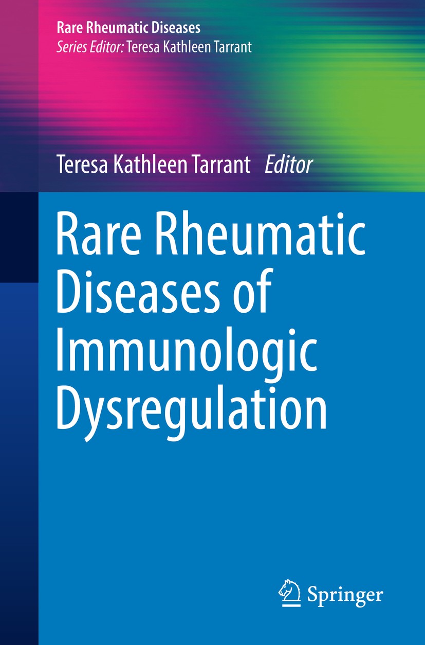 Titlebook: Rare Rheumatic Diseases of Immunologic Dysregulation; Teresa Kathleen Tarrant Book 2019 Springer Nature Switzerland AG 2019 Rheumatology.I Titlebook: Rare Rheumatic Diseases of Immunologic Dysregulation; Teresa Kathleen Tarrant Book 2019 Springer Nature Switzerland AG 2019 Rheumatology.I