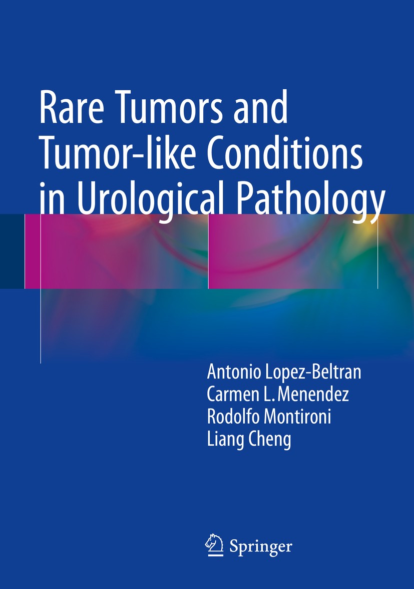 Titlebook: Rare Tumors and Tumor-like Conditions in Urological Pathology; Antonio Lopez-Beltran,Carmen L. Menendez,Liang Che Book 2015 Springer Inter Titlebook: Rare Tumors and Tumor-like Conditions in Urological Pathology; Antonio Lopez-Beltran,Carmen L. Menendez,Liang Che Book 2015 Springer Inter