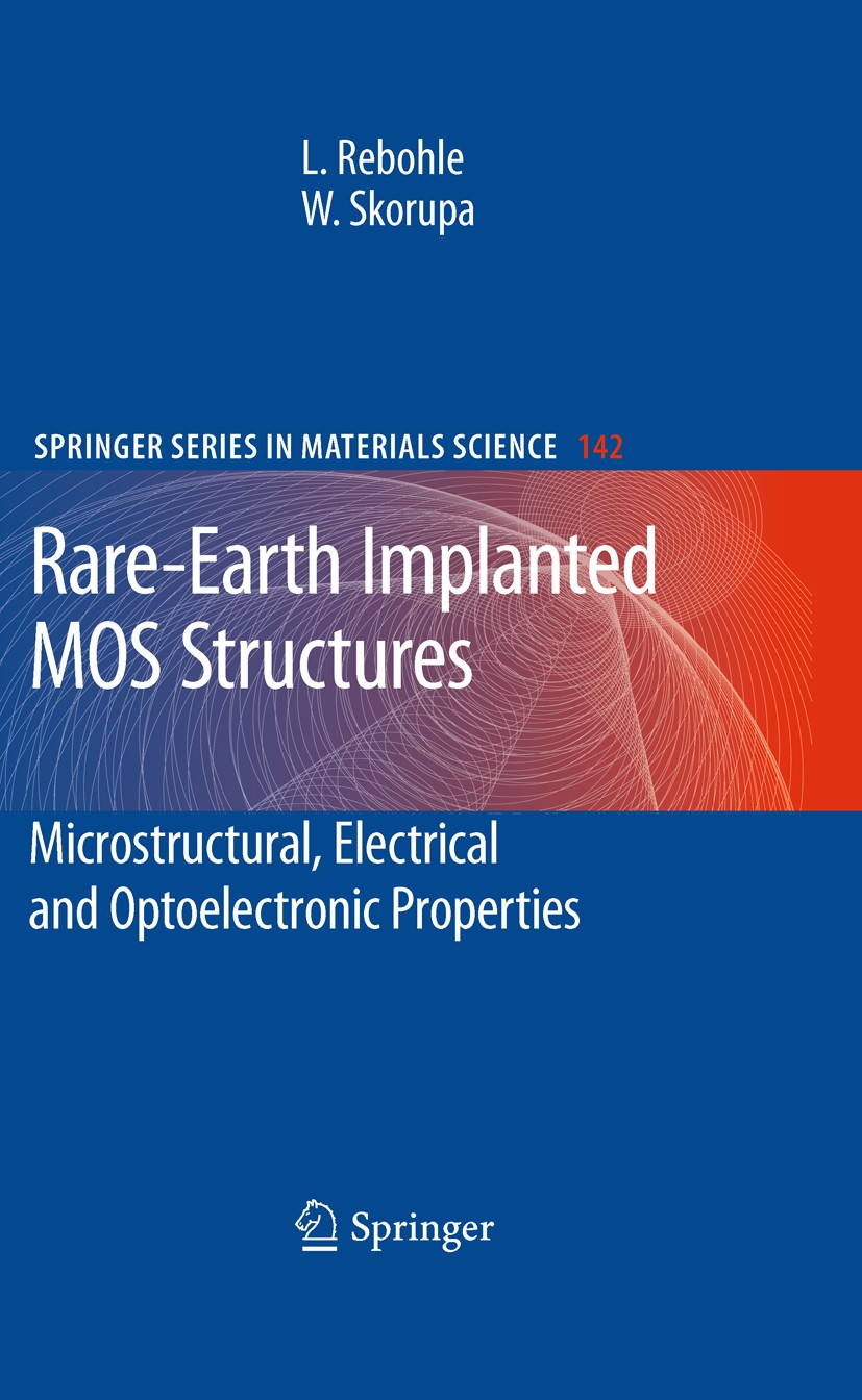 Titlebook: Rare-Earth Implanted MOS Devices for Silicon Photonics; Microstructural, Ele Lars Rebohle,Wolfgang Skorupa Book 2010 Springer-Verlag Berlin Titlebook: Rare-Earth Implanted MOS Devices for Silicon Photonics; Microstructural, Ele Lars Rebohle,Wolfgang Skorupa Book 2010 Springer-Verlag Berlin
