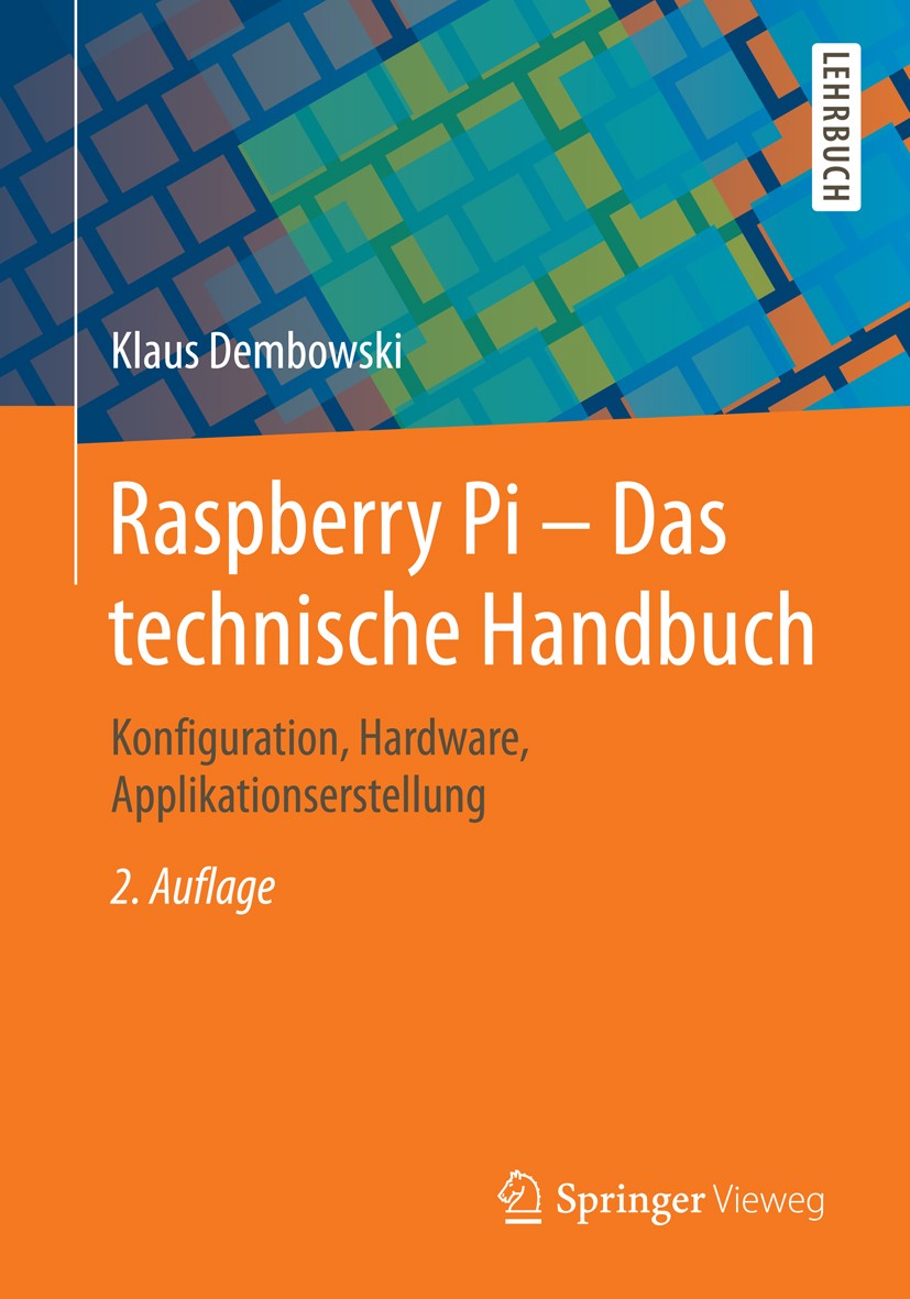 Titlebook: Raspberry Pi - Das technische Handbuch; Konfiguration, Hardw Klaus Dembowski Textbook 20152nd edition Springer Fachmedien Wiesbaden 2015 An Titlebook: Raspberry Pi - Das technische Handbuch; Konfiguration, Hardw Klaus Dembowski Textbook 20152nd edition Springer Fachmedien Wiesbaden 2015 An