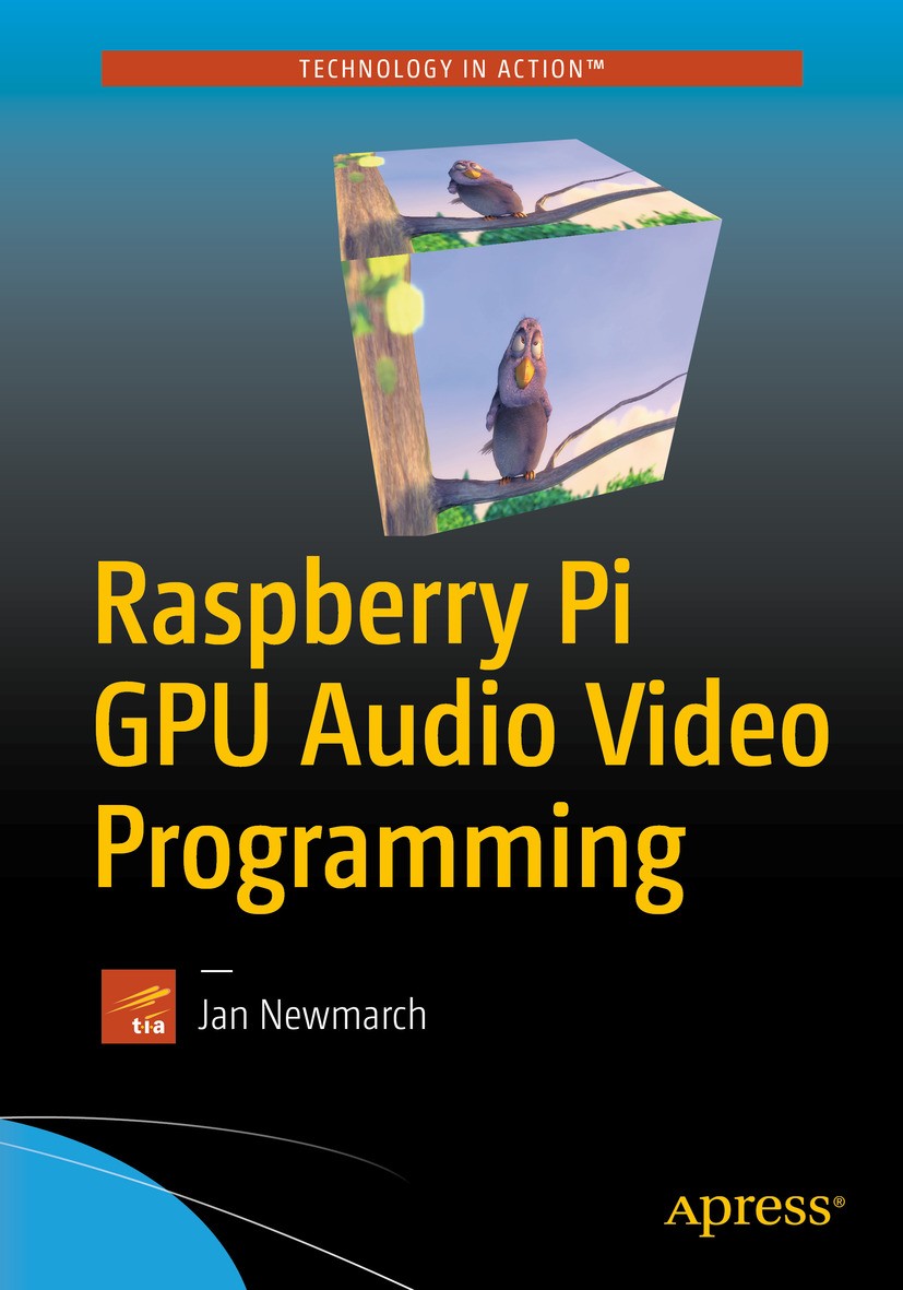 Titlebook: Raspberry Pi GPU Audio Video Programming; Jan Newmarch Book 2017 Jan Newmarch 2017 Raspberry Pi.RPi.GPU.Audio.Video.AV.Multimedia.OpenGL E Titlebook: Raspberry Pi GPU Audio Video Programming; Jan Newmarch Book 2017 Jan Newmarch 2017 Raspberry Pi.RPi.GPU.Audio.Video.AV.Multimedia.OpenGL E