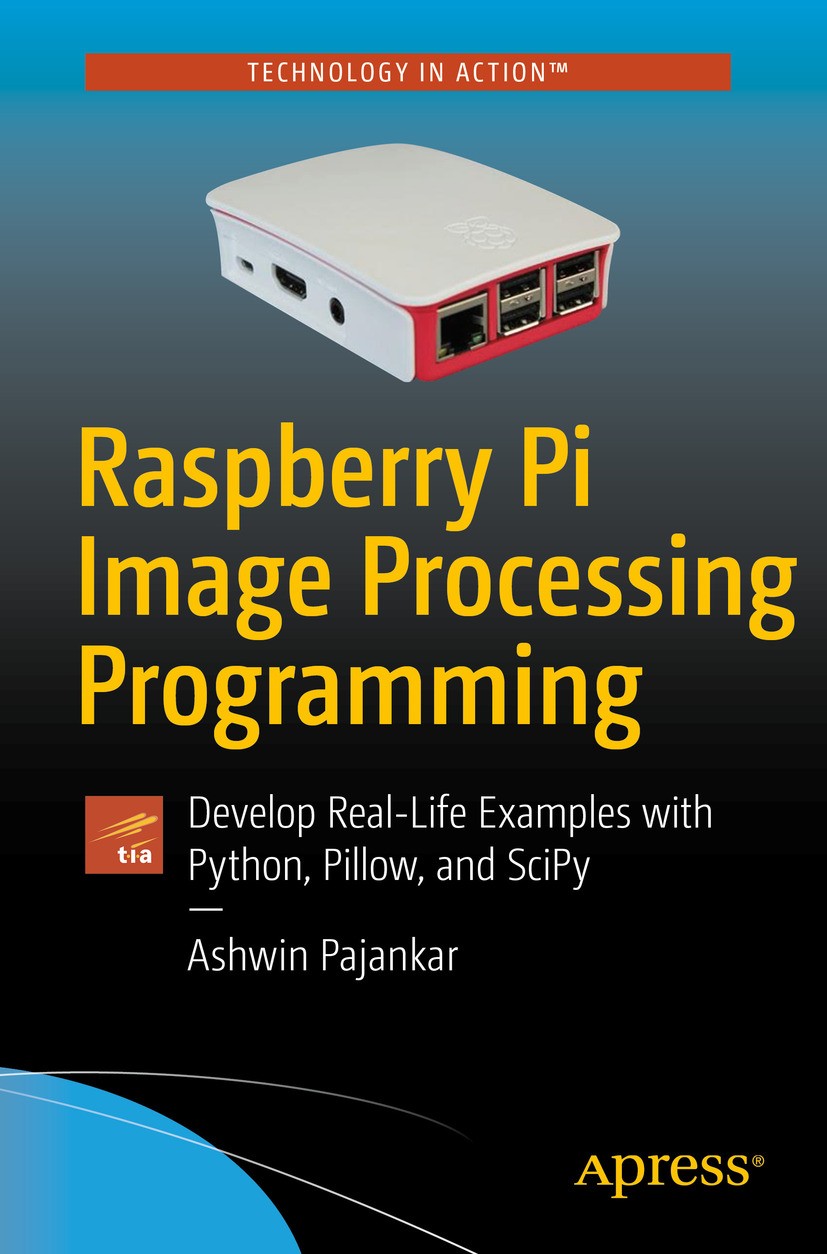 Titlebook: Raspberry Pi Image Processing Programming; Develop Real-Life Ex Ashwin Pajankar Book 20171st edition Ashwin Pajankar 2017 Raspberry Pi.Digi Titlebook: Raspberry Pi Image Processing Programming; Develop Real-Life Ex Ashwin Pajankar Book 20171st edition Ashwin Pajankar 2017 Raspberry Pi.Digi