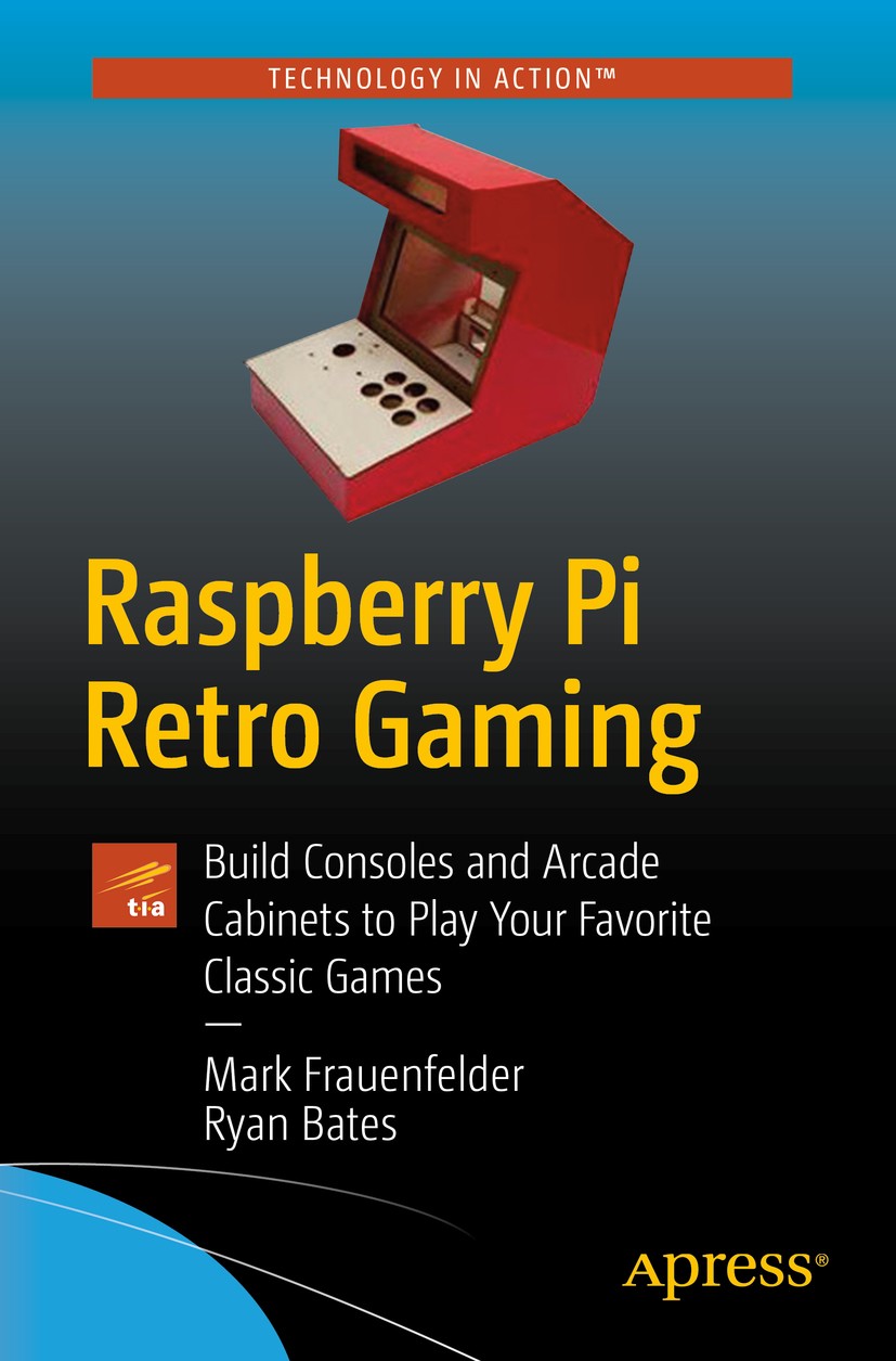Titlebook: Raspberry Pi Retro Gaming; Build Consoles and A Mark Frauenfelder,Ryan Bates Book 2019 Mark Frauenfelder and Ryan Bates 2019 Raspberry Pi.R Titlebook: Raspberry Pi Retro Gaming; Build Consoles and A Mark Frauenfelder,Ryan Bates Book 2019 Mark Frauenfelder and Ryan Bates 2019 Raspberry Pi.R