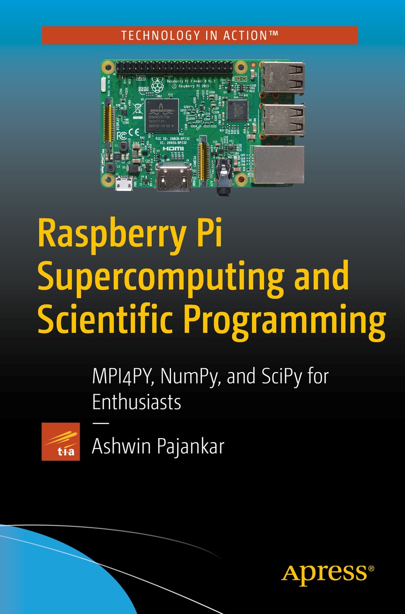 Titlebook: Raspberry Pi Supercomputing and Scientific Programming; MPI4PY, NumPy, and S Ashwin Pajankar Book 2017 Ashwin Pajankar 2017 Raspberry Pi.Su Titlebook: Raspberry Pi Supercomputing and Scientific Programming; MPI4PY, NumPy, and S Ashwin Pajankar Book 2017 Ashwin Pajankar 2017 Raspberry Pi.Su