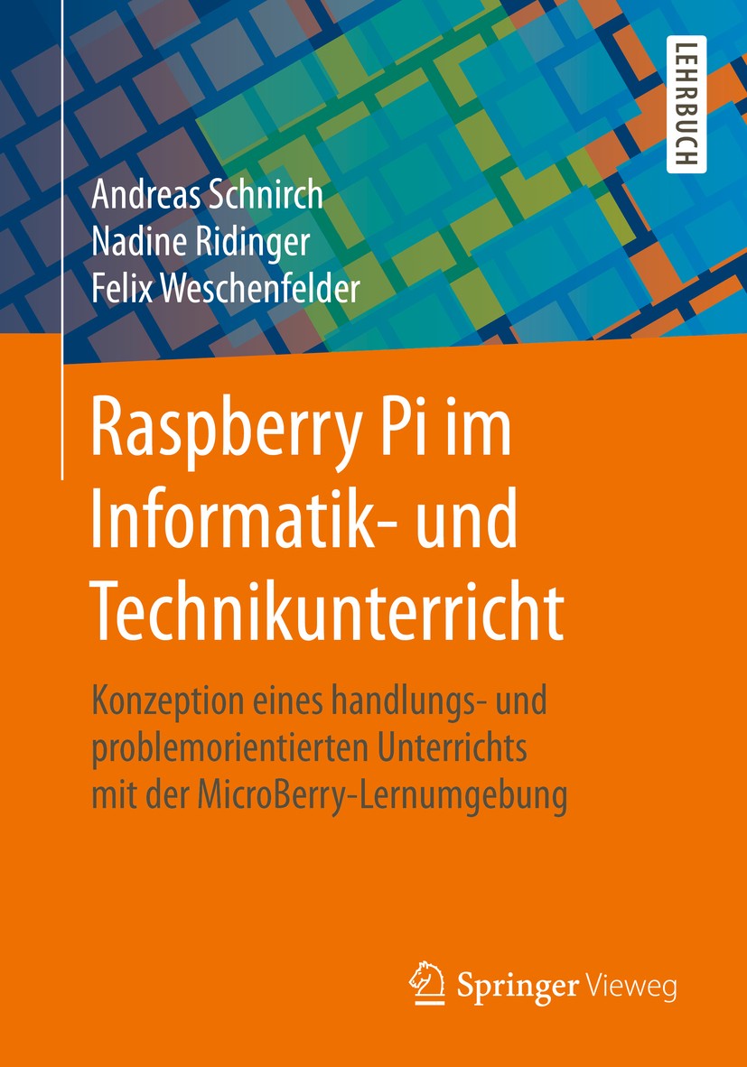 Titlebook: Raspberry Pi im Informatik- und Technikunterricht; Konzeption eines han Andreas Schnirch,Nadine Ridinger,Felix Weschenfeld Textbook 2020 Sp Titlebook: Raspberry Pi im Informatik- und Technikunterricht; Konzeption eines han Andreas Schnirch,Nadine Ridinger,Felix Weschenfeld Textbook 2020 Sp