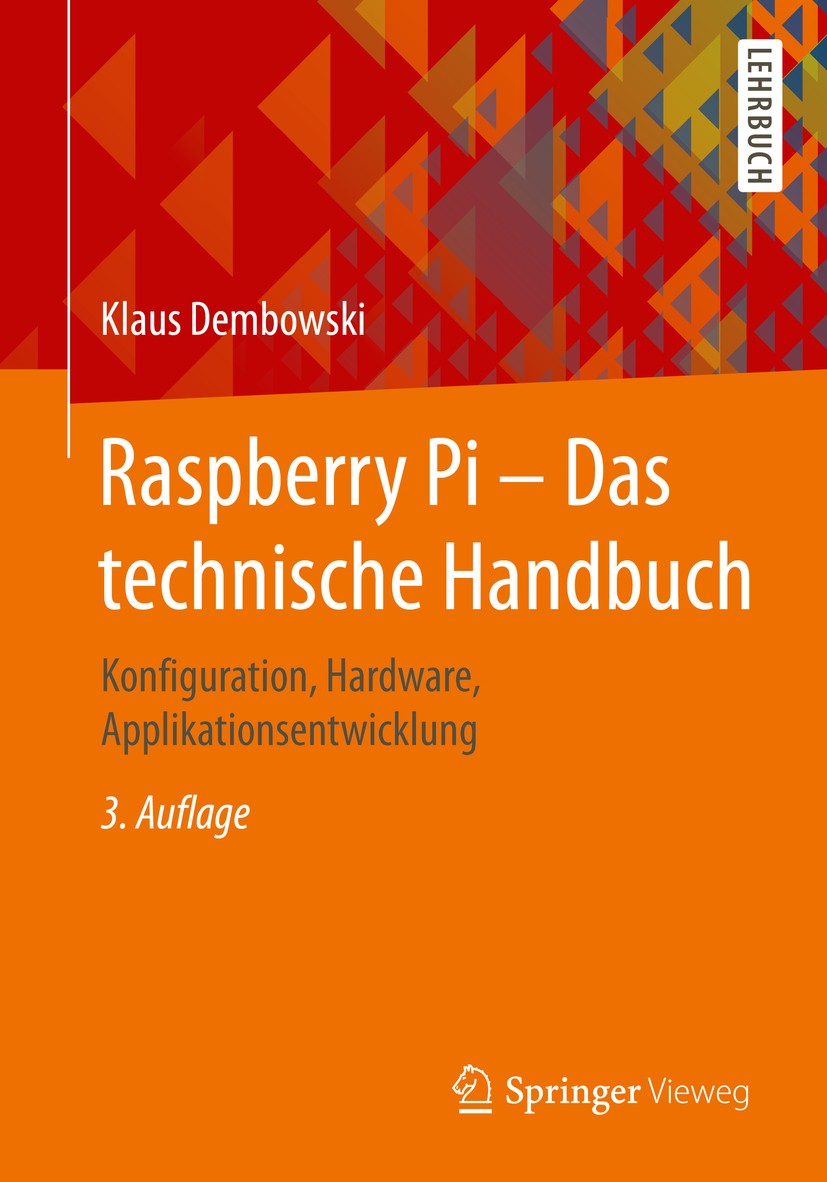 Titlebook: Raspberry Pi – Das technische Handbuch; Konfiguration, Hardw Klaus Dembowski Textbook 2019Latest edition Springer Fachmedien Wiesbaden GmbH Titlebook: Raspberry Pi – Das technische Handbuch; Konfiguration, Hardw Klaus Dembowski Textbook 2019Latest edition Springer Fachmedien Wiesbaden GmbH
