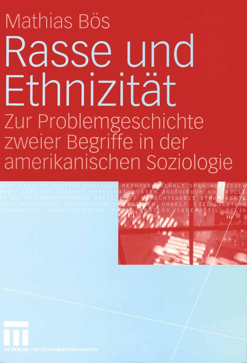 Titlebook: Rasse und Ethnizität; Zur Problemgeschicht Mathias Bös Book 2005 VS Verlag für Sozialwissenschaften/GWV Fachverlage GmbH, Wiesbaden 2005 Am Titlebook: Rasse und Ethnizität; Zur Problemgeschicht Mathias Bös Book 2005 VS Verlag für Sozialwissenschaften/GWV Fachverlage GmbH, Wiesbaden 2005 Am