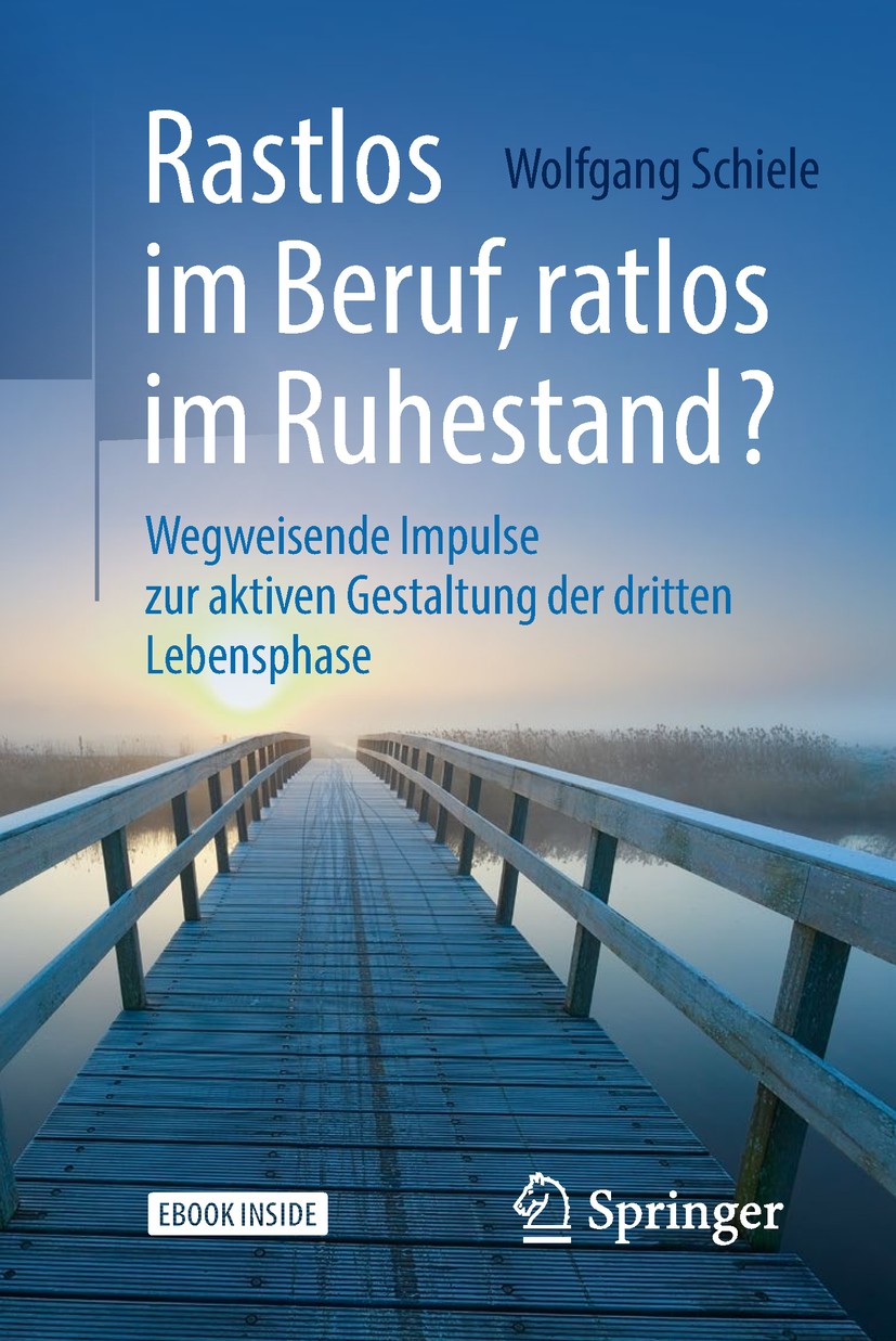 Titlebook: Rastlos im Beruf, ratlos im Ruhestand?; Wegweisende Impulse Wolfgang Schiele Book 2018 Springer-Verlag GmbH Deutschland, ein Teil von Spri Titlebook: Rastlos im Beruf, ratlos im Ruhestand?; Wegweisende Impulse Wolfgang Schiele Book 2018 Springer-Verlag GmbH Deutschland, ein Teil von Spri