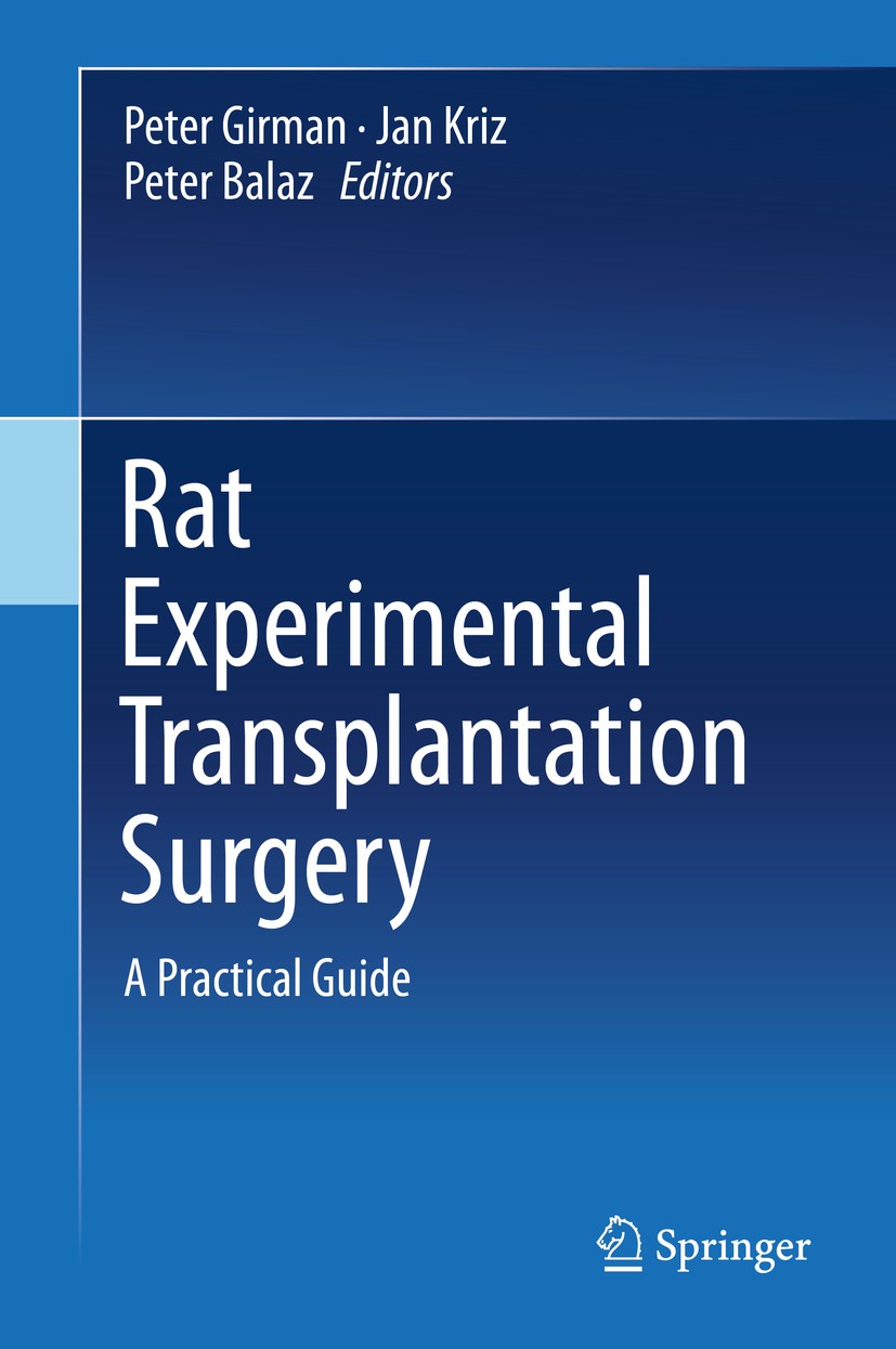 Titlebook: Rat Experimental Transplantation Surgery; A Practical Guide Peter Girman,Jan Kriz,Peter Balaz Book 2015 Springer International Publishing S Titlebook: Rat Experimental Transplantation Surgery; A Practical Guide Peter Girman,Jan Kriz,Peter Balaz Book 2015 Springer International Publishing S