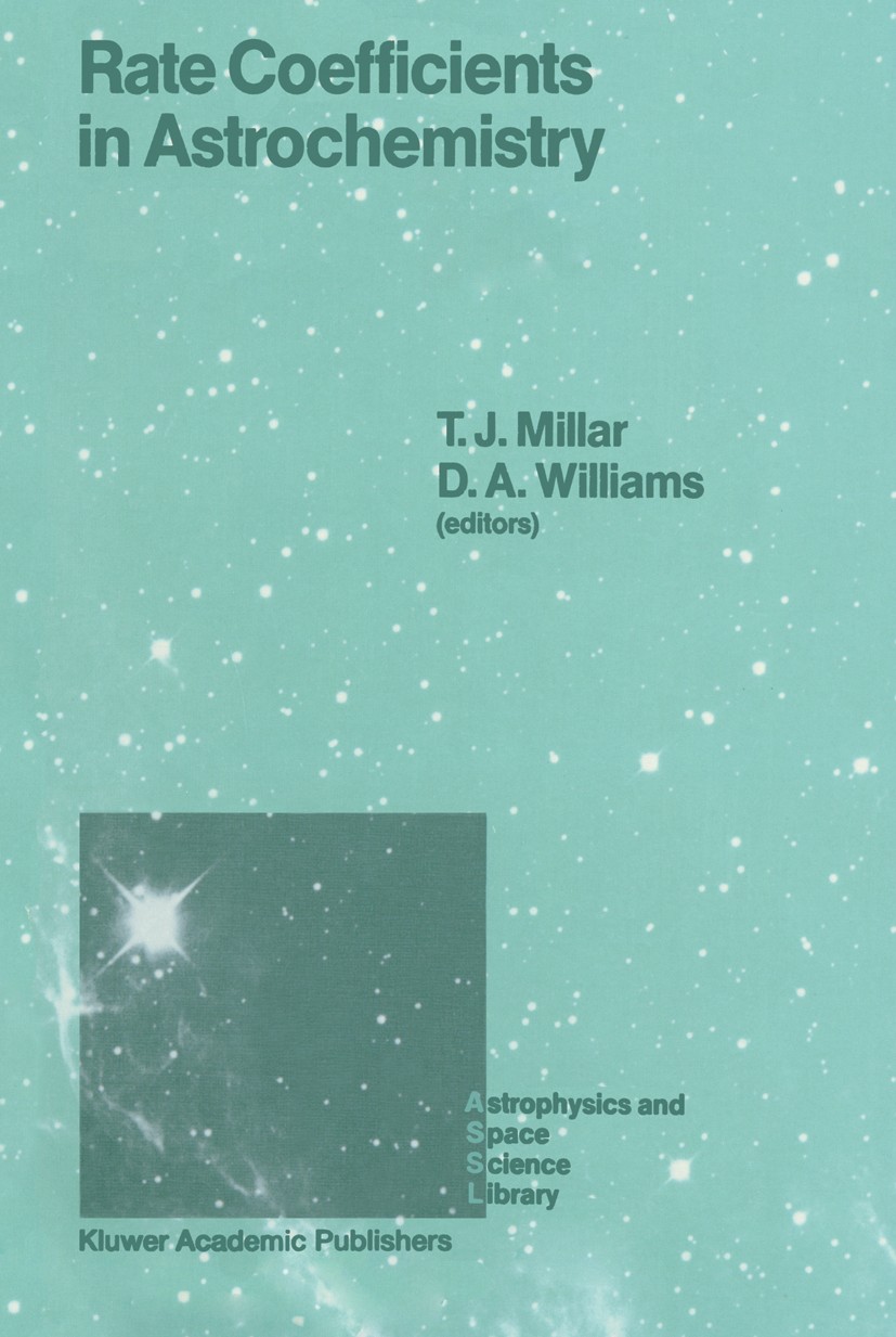 Titlebook: Rate Coefficients in Astrochemistry; Proceedings of a Con T. J. Millar,D. A. Williams Conference proceedings 1988 Kluwer Academic Publisher Titlebook: Rate Coefficients in Astrochemistry; Proceedings of a Con T. J. Millar,D. A. Williams Conference proceedings 1988 Kluwer Academic Publisher