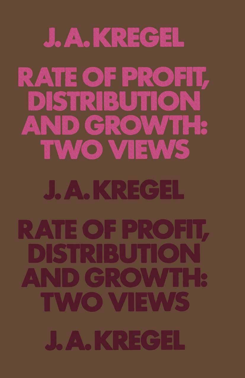 Titlebook: Rate of Profit, Distribution and Growth: Two Views; J. A. Kregel Book 1971 J. A. Kregel 1971 distribution.economics.growth.macroeconomics Titlebook: Rate of Profit, Distribution and Growth: Two Views; J. A. Kregel Book 1971 J. A. Kregel 1971 distribution.economics.growth.macroeconomics