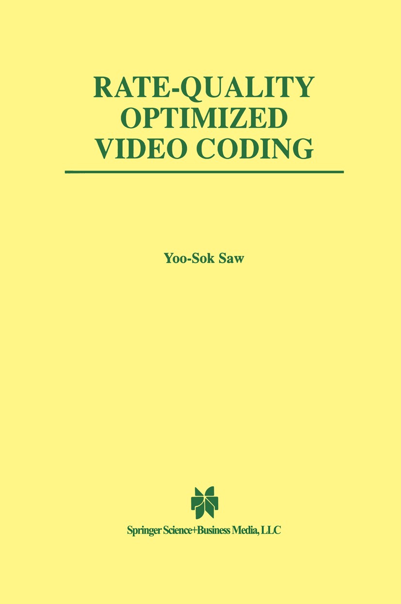 Titlebook: Rate-Quality Optimized Video Coding; Yoo-Sok Saw Book 1999 Springer Science+Business Media New York 1999 MPEG.Standard.Standards.algorithm Titlebook: Rate-Quality Optimized Video Coding; Yoo-Sok Saw Book 1999 Springer Science+Business Media New York 1999 MPEG.Standard.Standards.algorithm