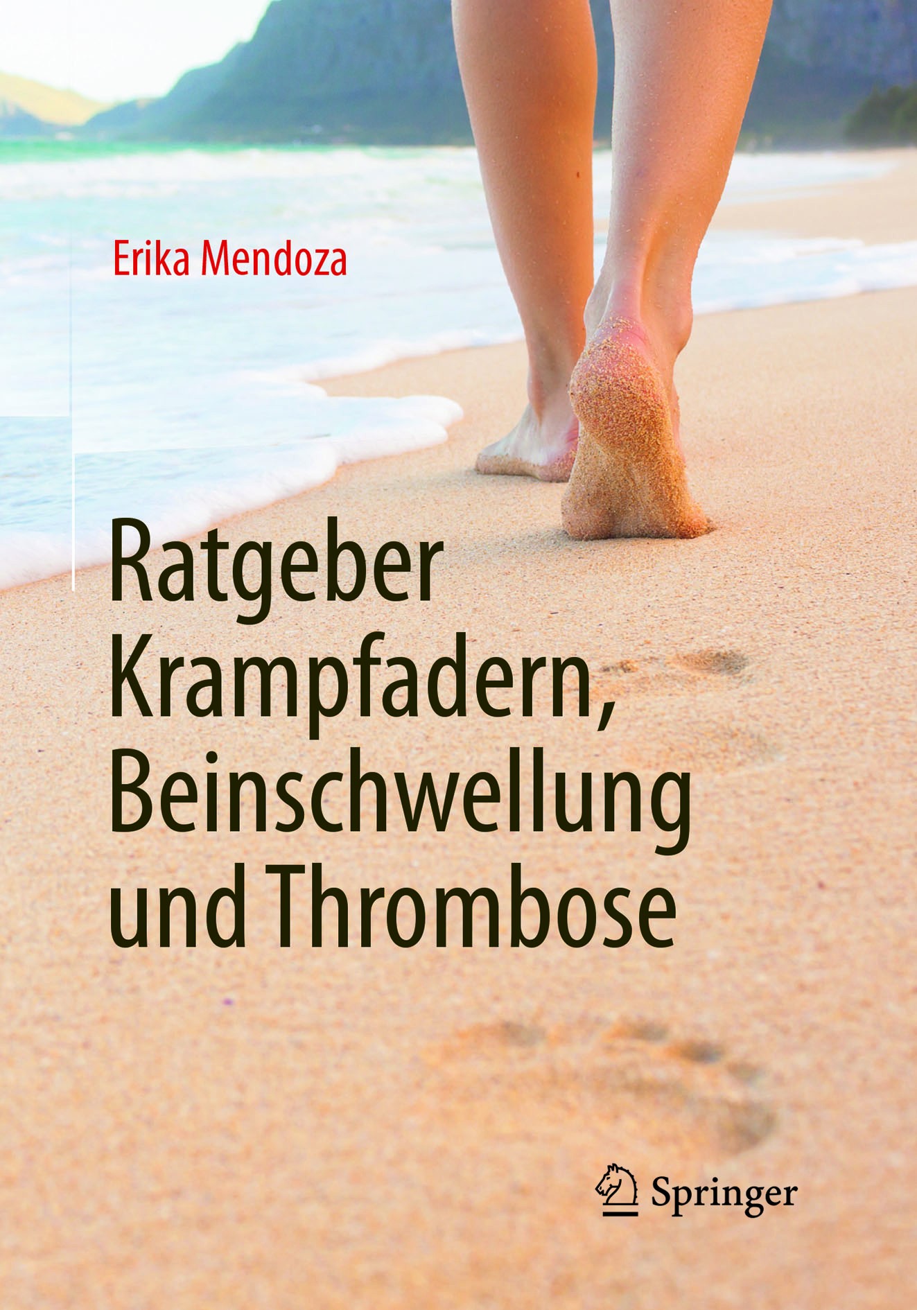 Titlebook: Ratgeber Krampfadern, Beinschwellung und Thrombose; Erika Mendoza Book 2016 Springer-Verlag Berlin Heidelberg 2016 Beinschmerzen.Beinschwe Titlebook: Ratgeber Krampfadern, Beinschwellung und Thrombose; Erika Mendoza Book 2016 Springer-Verlag Berlin Heidelberg 2016 Beinschmerzen.Beinschwe
