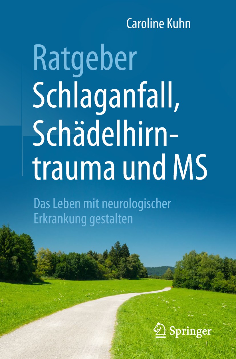 Titlebook: Ratgeber Schlaganfall, Schädelhirntrauma und MS; Das Leben mit neurol Caroline Kuhn Book 2018 Springer-Verlag GmbH Deutschland, ein Teil vo Titlebook: Ratgeber Schlaganfall, Schädelhirntrauma und MS; Das Leben mit neurol Caroline Kuhn Book 2018 Springer-Verlag GmbH Deutschland, ein Teil vo