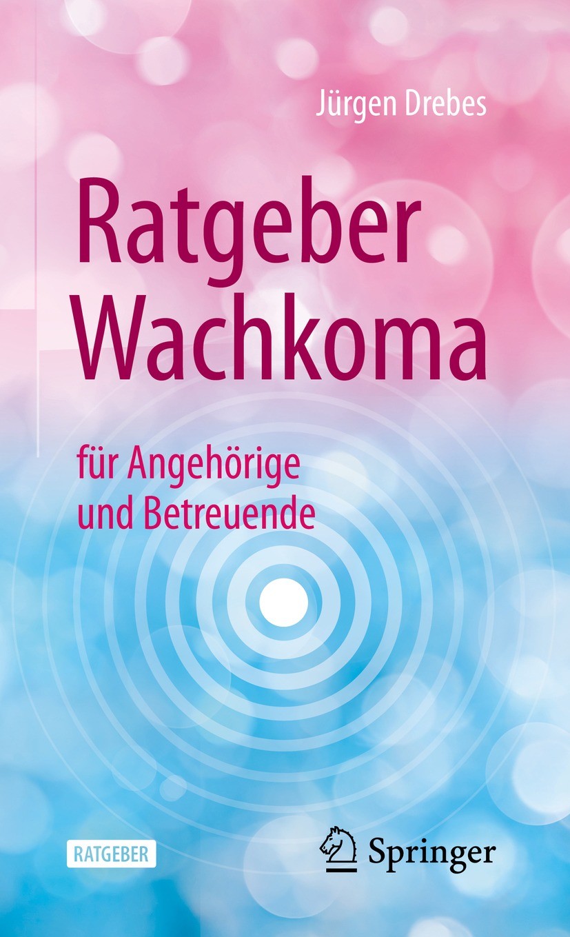 Titlebook: Ratgeber Wachkoma; für Angehörige und B Jürgen Drebes Book 2021 Der/die Herausgeber bzw. der/die Autor(en), exklusiv lizenziert an Springer Titlebook: Ratgeber Wachkoma; für Angehörige und B Jürgen Drebes Book 2021 Der/die Herausgeber bzw. der/die Autor(en), exklusiv lizenziert an Springer