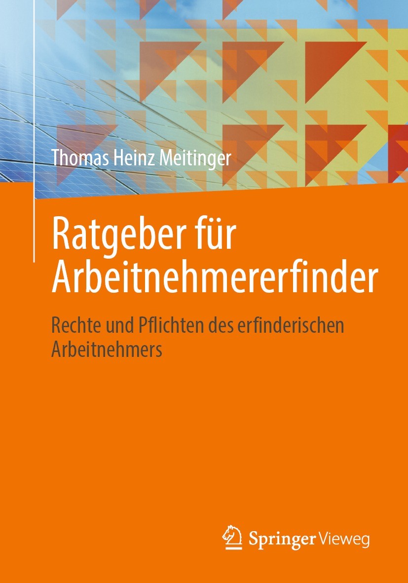 Titlebook: Ratgeber für Arbeitnehmererfinder; Rechte und Pflichten Thomas Heinz Meitinger Book 2022 Der/die Herausgeber bzw. der/die Autor(en), exklus Titlebook: Ratgeber für Arbeitnehmererfinder; Rechte und Pflichten Thomas Heinz Meitinger Book 2022 Der/die Herausgeber bzw. der/die Autor(en), exklus