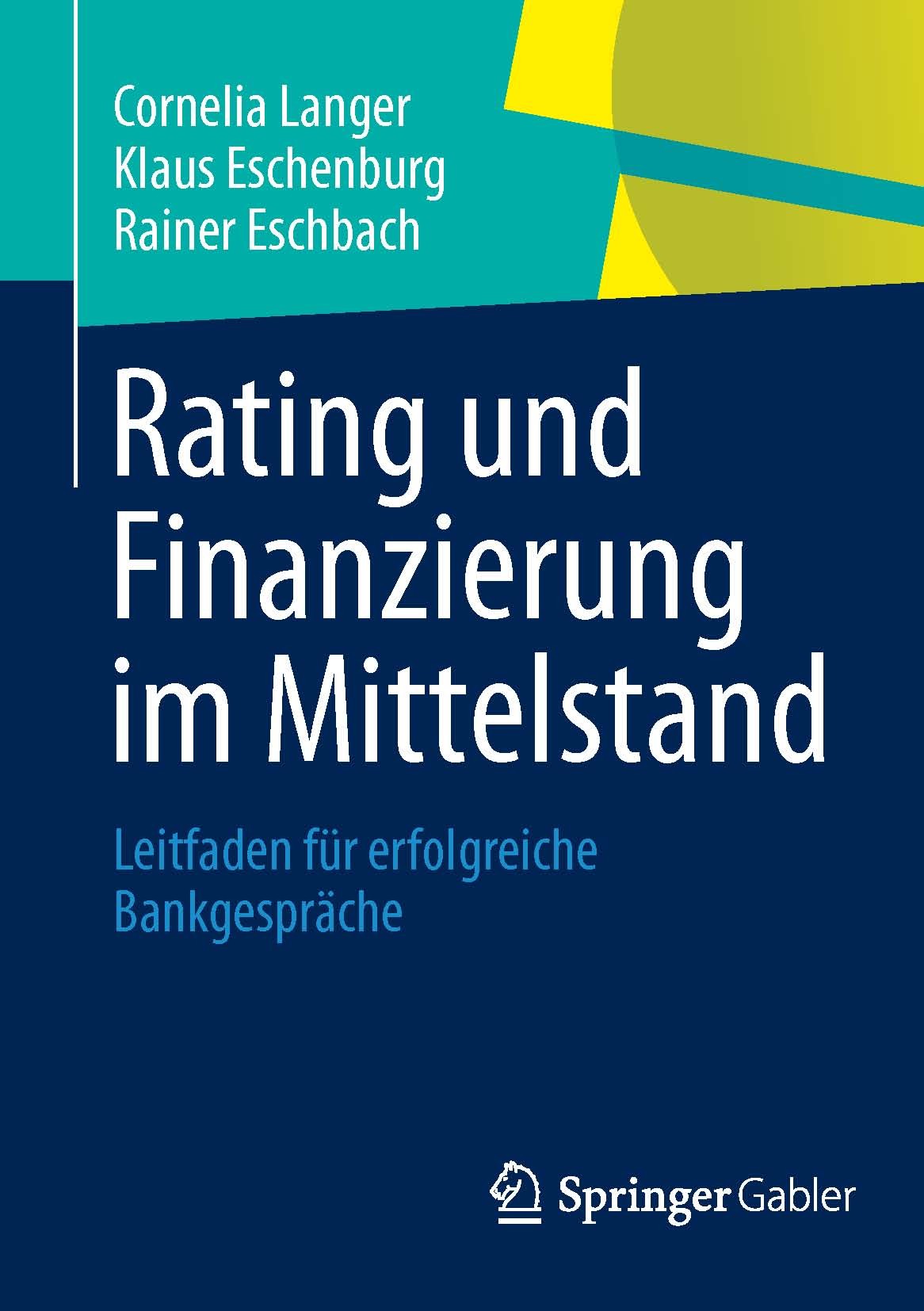 Titlebook: Rating und Finanzierung im Mittelstand; Leitfaden für erfolg Cornelia Langer,Klaus Eschenburg,Rainer Eschbach Book 2013 Springer Fachmedien Titlebook: Rating und Finanzierung im Mittelstand; Leitfaden für erfolg Cornelia Langer,Klaus Eschenburg,Rainer Eschbach Book 2013 Springer Fachmedien