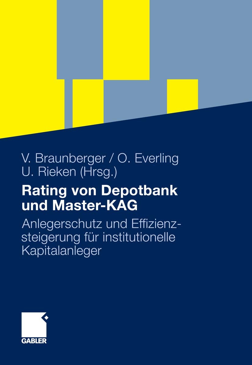 Titlebook: Rating von Depotbank und Master-KAG; Anlegerschutz und Ef Volker Braunberger,Oliver Everling,Uwe Rieken Book 2011 Gabler Verlag | Springer Titlebook: Rating von Depotbank und Master-KAG; Anlegerschutz und Ef Volker Braunberger,Oliver Everling,Uwe Rieken Book 2011 Gabler Verlag | Springer