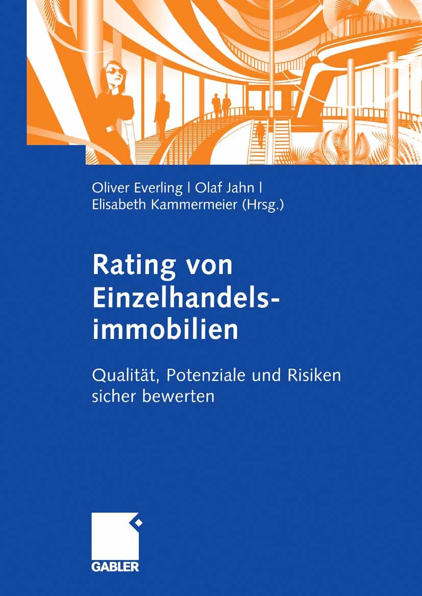 Titlebook: Rating von Einzelhandelsimmobilien; Qualität, Potenziale Oliver Everling,Olaf Jahn,Elisabeth Kammermeier Book 2009 Gabler Verlag | Springer Titlebook: Rating von Einzelhandelsimmobilien; Qualität, Potenziale Oliver Everling,Olaf Jahn,Elisabeth Kammermeier Book 2009 Gabler Verlag | Springer