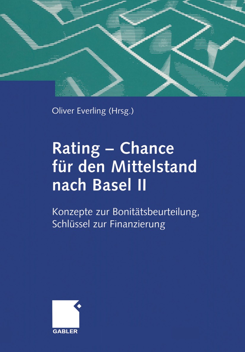 Titlebook: Rating — Chance für den Mittelstand nach Basel II; Konzepte zur Bonität Oliver Everling Book 2001 Springer Fachmedien Wiesbaden 2001 Basel Titlebook: Rating — Chance für den Mittelstand nach Basel II; Konzepte zur Bonität Oliver Everling Book 2001 Springer Fachmedien Wiesbaden 2001 Basel