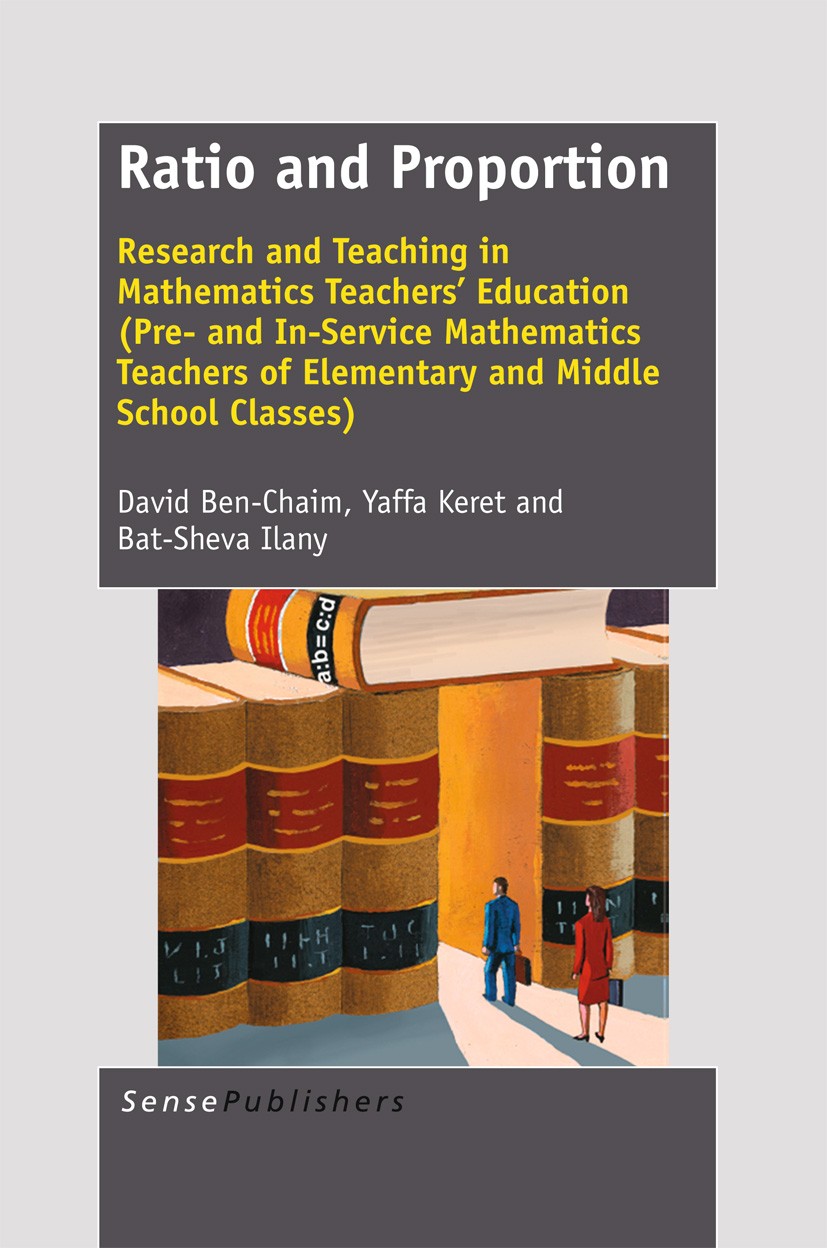 Titlebook: Ratio and Proportion; David Ben-Chaim,Yaffa Keret,Bat-Sheva Ilany Book 2012 SensePublishers 2012 teacher education.mathematics education Titlebook: Ratio and Proportion; David Ben-Chaim,Yaffa Keret,Bat-Sheva Ilany Book 2012 SensePublishers 2012 teacher education.mathematics education
