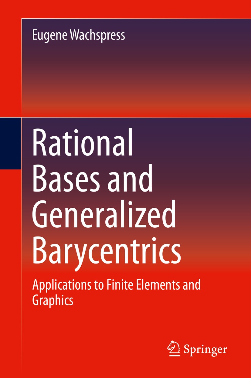 Titlebook: Rational Bases and Generalized Barycentrics; Applications to Fini Eugene Wachspress Book 2016 Springer International Publishing Switzerland Titlebook: Rational Bases and Generalized Barycentrics; Applications to Fini Eugene Wachspress Book 2016 Springer International Publishing Switzerland