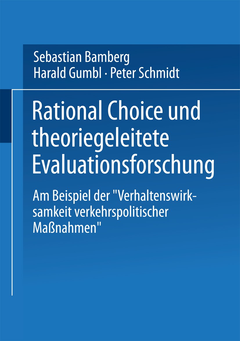 Titlebook: Rational Choice und theoriegeleitete Evaluationsforschung; Am Beispiel der „Ver Sebastian Bamberg,Harald Gumbl,Peter Schmidt Book 2000 Spri Titlebook: Rational Choice und theoriegeleitete Evaluationsforschung; Am Beispiel der „Ver Sebastian Bamberg,Harald Gumbl,Peter Schmidt Book 2000 Spri