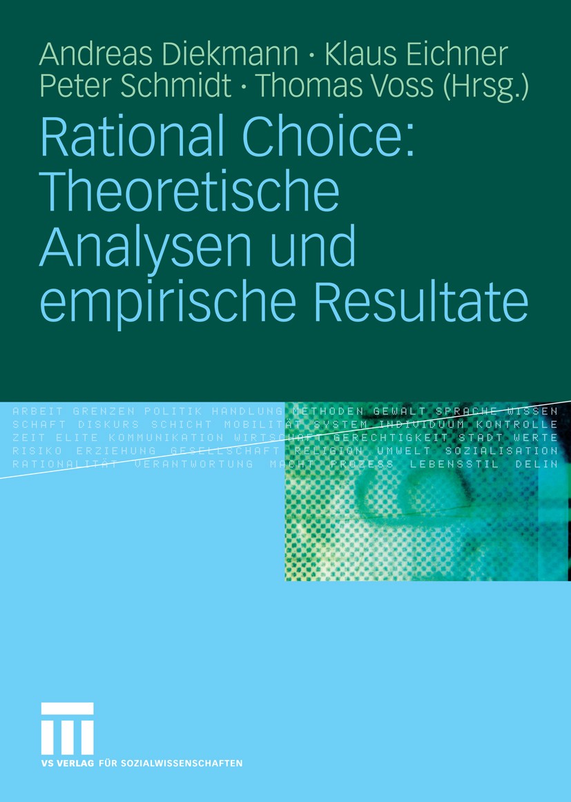 Titlebook: Rational Choice: Theoretische Analysen und empirische Resultate; Andreas Diekmann,Klaus Eichner,Thomas Voss Book 2008 VS Verlag für Sozial Titlebook: Rational Choice: Theoretische Analysen und empirische Resultate; Andreas Diekmann,Klaus Eichner,Thomas Voss Book 2008 VS Verlag für Sozial