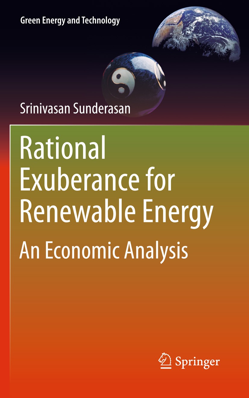 Titlebook: Rational Exuberance for Renewable Energy; An Economic Analysis Srinivasan Sunderasan Book 2011 Springer-Verlag London Limited 2011 Energy E Titlebook: Rational Exuberance for Renewable Energy; An Economic Analysis Srinivasan Sunderasan Book 2011 Springer-Verlag London Limited 2011 Energy E