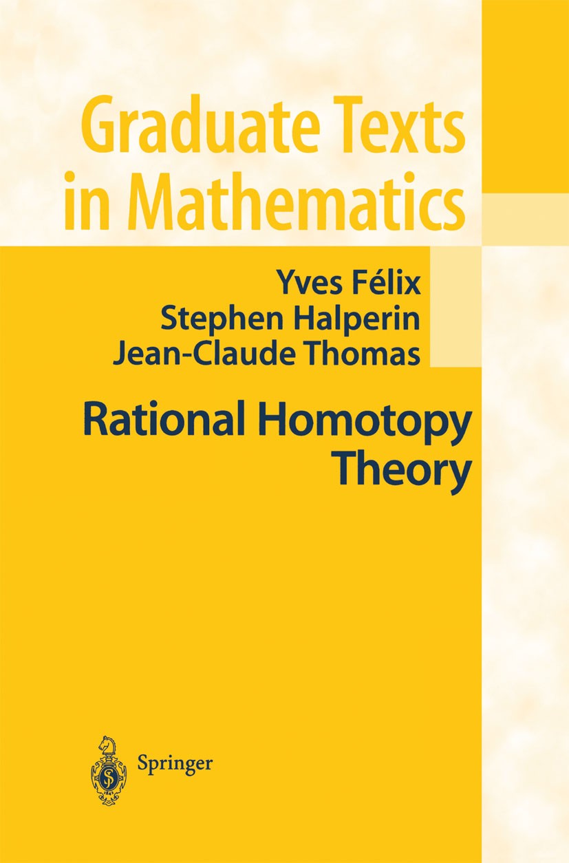 Titlebook: Rational Homotopy Theory; Yves Félix,Stephen Halperin,Jean-Claude Thomas Textbook 2001 Springer Science+Business Media New York 2001 Algeb Titlebook: Rational Homotopy Theory; Yves Félix,Stephen Halperin,Jean-Claude Thomas Textbook 2001 Springer Science+Business Media New York 2001 Algeb