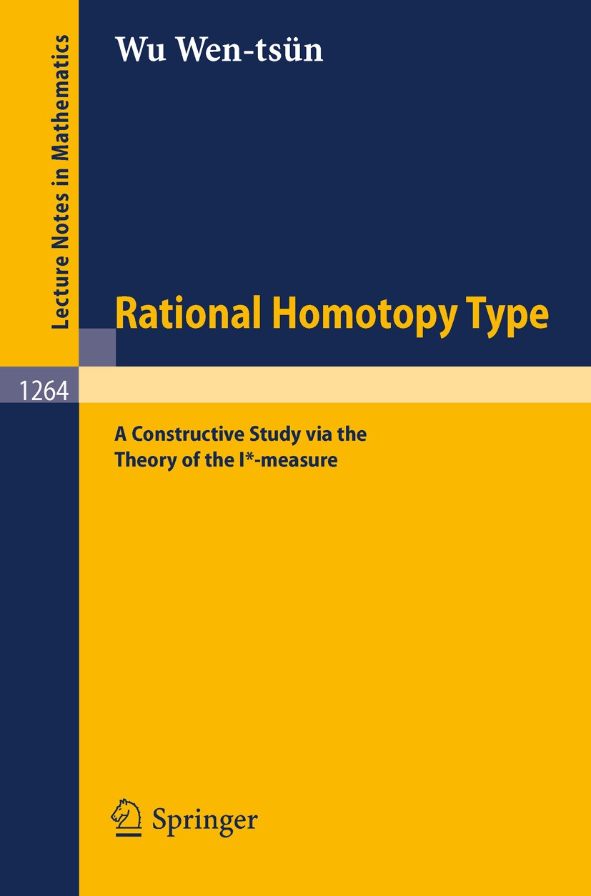 Titlebook: Rational Homotopy Type; A Constructive Study Wu Wen-tsün Book 1987 Springer-Verlag Berlin Heidelberg 1987 Algebraic topology.Homotopy.fibra Titlebook: Rational Homotopy Type; A Constructive Study Wu Wen-tsün Book 1987 Springer-Verlag Berlin Heidelberg 1987 Algebraic topology.Homotopy.fibra