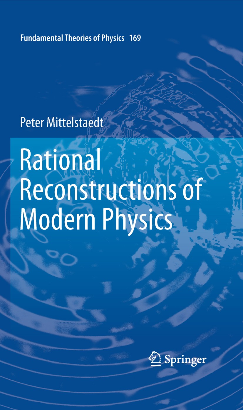 Titlebook: Rational Reconstructions of Modern Physics; Peter Mittelstaedt Book 20111st edition Springer Science+Business Media B.V. 2011 hypotheses q Titlebook: Rational Reconstructions of Modern Physics; Peter Mittelstaedt Book 20111st edition Springer Science+Business Media B.V. 2011 hypotheses q