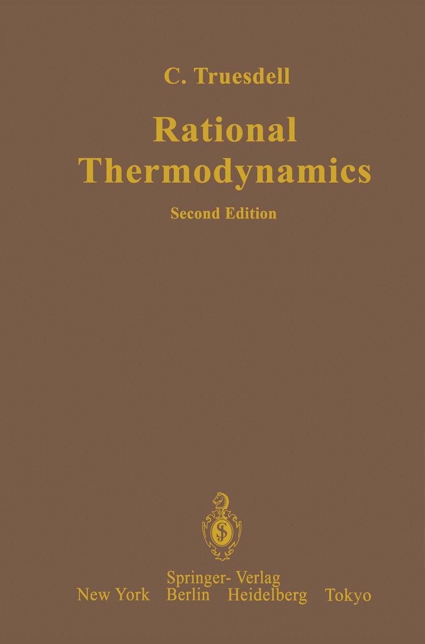 Titlebook: Rational Thermodynamics; C. Truesdell Book 1984Latest edition Springer-Verlag New York Inc. 1984 Boltzmann equation.kinetic theory.thermod Titlebook: Rational Thermodynamics; C. Truesdell Book 1984Latest edition Springer-Verlag New York Inc. 1984 Boltzmann equation.kinetic theory.thermod
