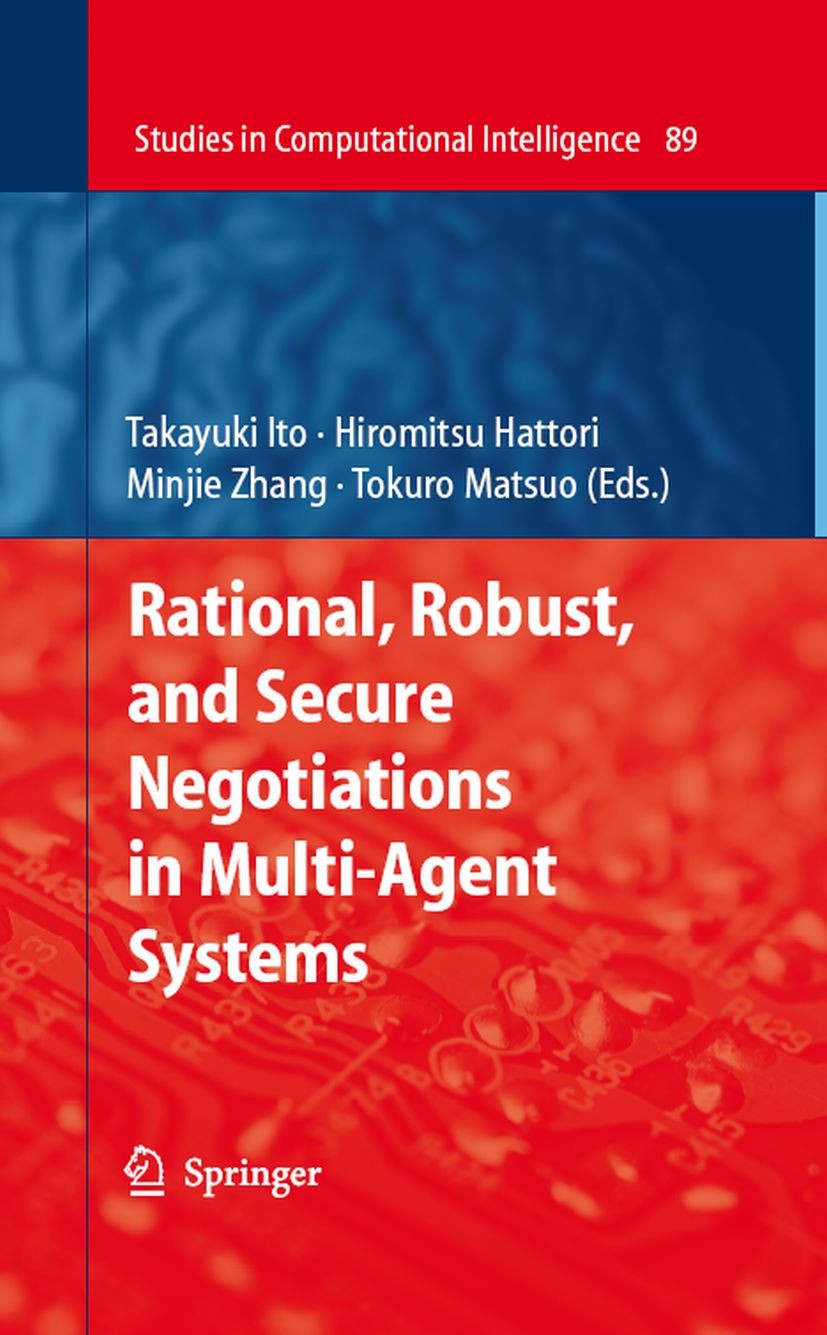 Titlebook: Rational, Robust, and Secure Negotiations in Multi-Agent Systems; Takayuki Ito,Hiromitsu Hattori,Tokuro Matsuo Book 2008 Springer-Verlag B Titlebook: Rational, Robust, and Secure Negotiations in Multi-Agent Systems; Takayuki Ito,Hiromitsu Hattori,Tokuro Matsuo Book 2008 Springer-Verlag B