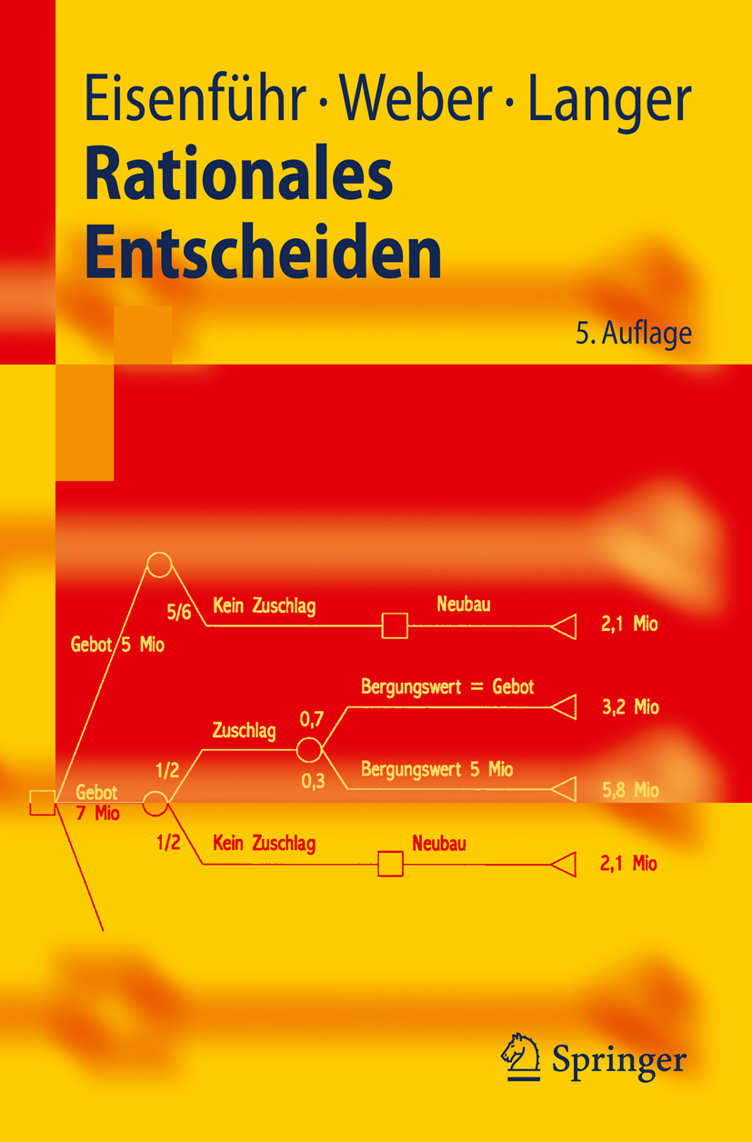 Titlebook: Rationales Entscheiden; Franz Eisenführ,Martin Weber,Thomas Langer Textbook 2010Latest edition Springer-Verlag Berlin Heidelberg 2010 Alte Titlebook: Rationales Entscheiden; Franz Eisenführ,Martin Weber,Thomas Langer Textbook 2010Latest edition Springer-Verlag Berlin Heidelberg 2010 Alte