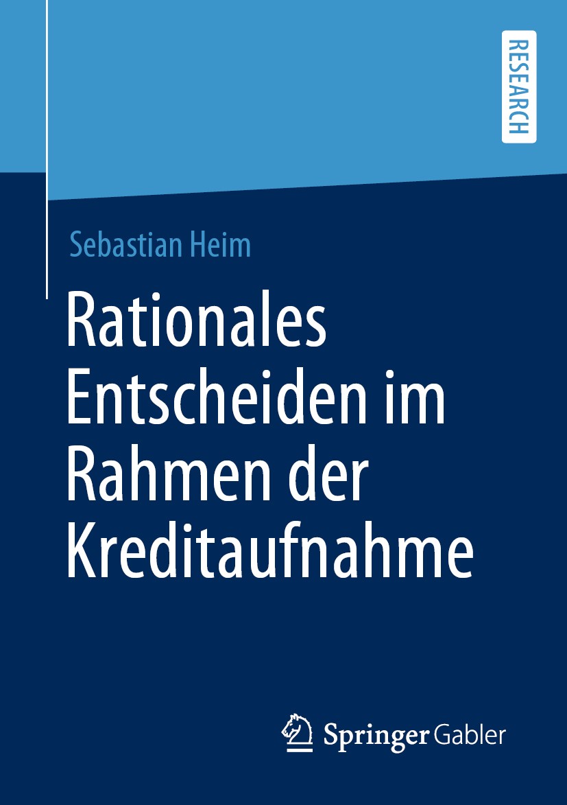 Titlebook: Rationales Entscheiden im Rahmen der Kreditaufnahme; Sebastian Heim Book 2020 Der/die Herausgeber bzw. der/die Autor(en), exklusiv lizenzi Titlebook: Rationales Entscheiden im Rahmen der Kreditaufnahme; Sebastian Heim Book 2020 Der/die Herausgeber bzw. der/die Autor(en), exklusiv lizenzi