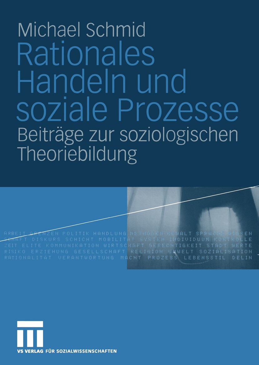 Titlebook: Rationales Handeln und soziale Prozesse; Beiträge zur soziolo Michael Schmid Book 2004 VS Verlag für Sozialwissenschaften/GWV Fachverlage G Titlebook: Rationales Handeln und soziale Prozesse; Beiträge zur soziolo Michael Schmid Book 2004 VS Verlag für Sozialwissenschaften/GWV Fachverlage G