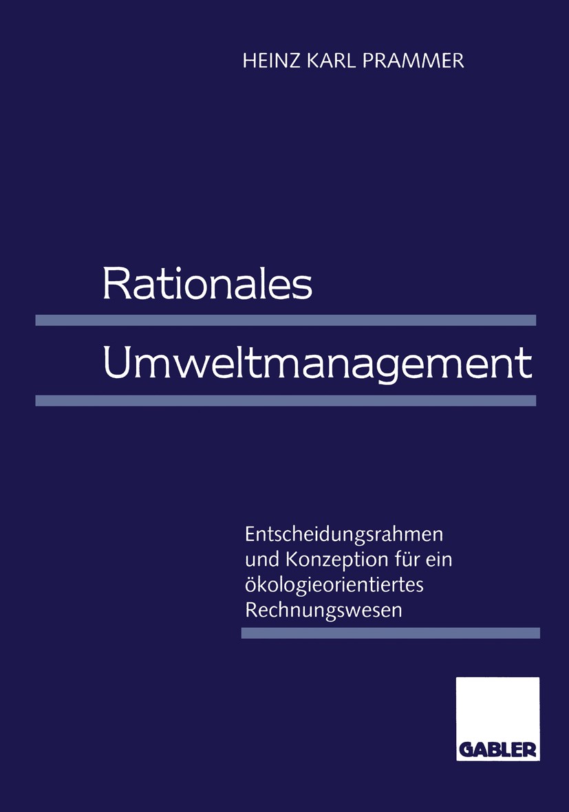 Titlebook: Rationales Umweltmanagement; Entscheidungsrahmen Heinz Karl Prammer Book 1998 Springer Fachmedien Wiesbaden 1998 Bewertung.Handel.Manageme Titlebook: Rationales Umweltmanagement; Entscheidungsrahmen Heinz Karl Prammer Book 1998 Springer Fachmedien Wiesbaden 1998 Bewertung.Handel.Manageme
