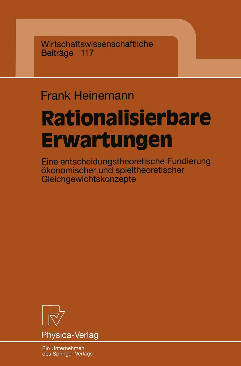 Titlebook: Rationalisierbare Erwartungen; Eine entscheidungsth Frank Heinemann Book 1995 Springer-Verlag Berlin Heidelberg 1995 Anhang.Gleichgewicht.M Titlebook: Rationalisierbare Erwartungen; Eine entscheidungsth Frank Heinemann Book 1995 Springer-Verlag Berlin Heidelberg 1995 Anhang.Gleichgewicht.M