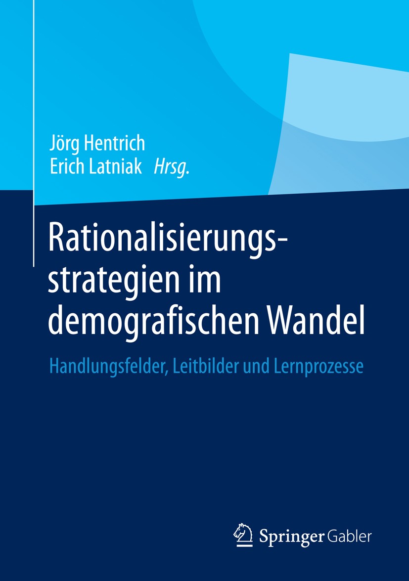 Titlebook: Rationalisierungsstrategien im demografischen Wandel; Handlungsfelder, Lei Jörg Hentrich,Erich Latniak Book 2013 Springer Fachmedien Wiesba Titlebook: Rationalisierungsstrategien im demografischen Wandel; Handlungsfelder, Lei Jörg Hentrich,Erich Latniak Book 2013 Springer Fachmedien Wiesba