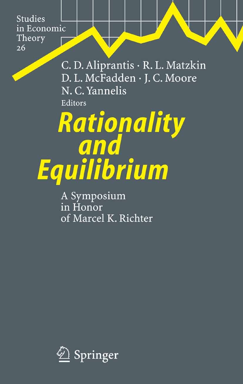 Titlebook: Rationality and Equilibrium; A Symposium in Honor Charalambos D. Aliprantis,Rosa L. Matzkin,Nicholas Conference proceedings 2006 Springer-V Titlebook: Rationality and Equilibrium; A Symposium in Honor Charalambos D. Aliprantis,Rosa L. Matzkin,Nicholas Conference proceedings 2006 Springer-V