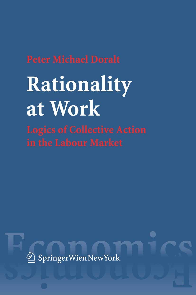 Titlebook: Rationality at Work; Logics of Collective Peter Michael Doralt Book 2005Latest edition Springer-Verlag Vienna 2005 Collective Action.Corpor Titlebook: Rationality at Work; Logics of Collective Peter Michael Doralt Book 2005Latest edition Springer-Verlag Vienna 2005 Collective Action.Corpor
